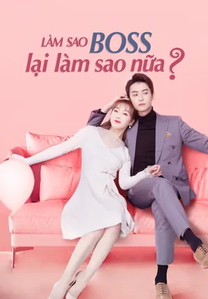 Làm Sao Boss Lại Làm Sao Nữa?