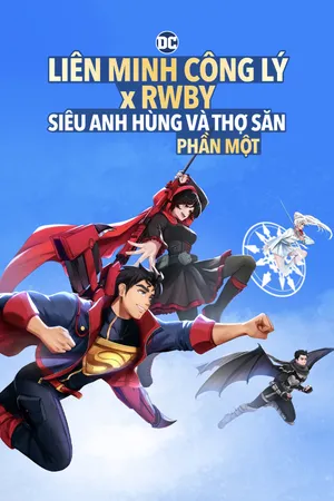 Liên minh công lý x RWBY: Siêu anh hùng và Thợ săn - Phần một