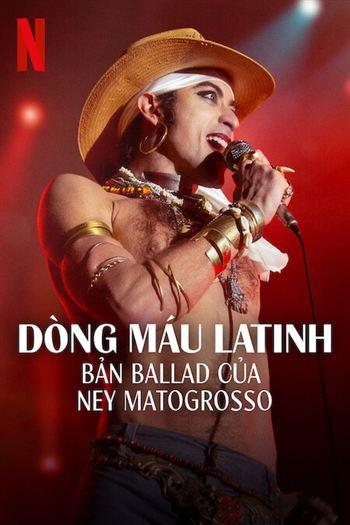 Dòng Máu Latinh - Bản Ballad Của Ney Matogrosso
