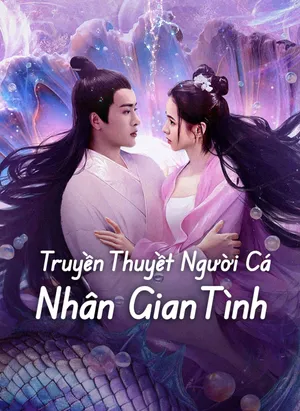 Truyền Thuyết Người Cá: Nhân Gian Tình