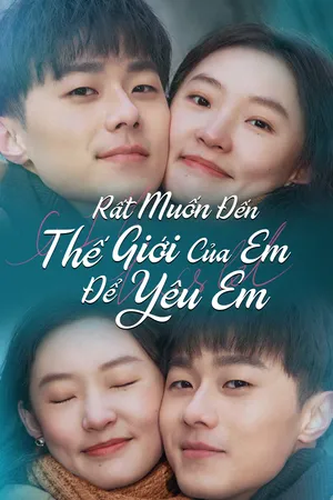 Rất Muốn Đến Thế Giới Của Em Để Yêu Em