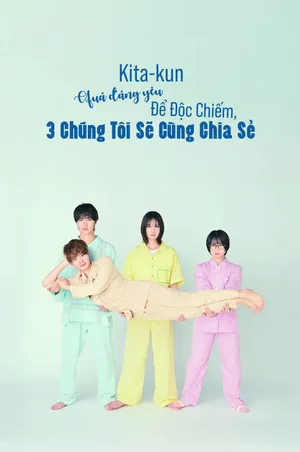 Kita-kun Quá Đáng Yêu Để Độc Chiếm, 3 Chúng Tôi Sẽ Cùng Chia Sẻ