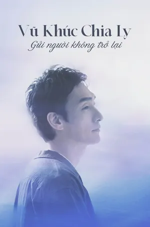 Vũ Khúc Chia Ly: Gửi Người Không Trở Lại