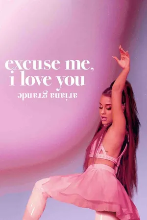 Ariana Grande: Xin Lỗi, Tôi Yêu Bạn