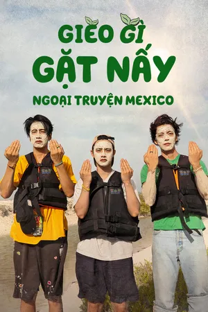 Gieo Gì Gặt Nấy: Ngoại Truyện Mexico